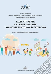 Pause attive per la salute long life. Cominciare subito non smettere mai libro