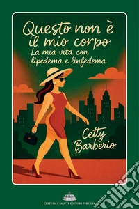 Questo non è il mio corpo. La mia vita con lipedema e linfedema libro
