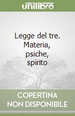Legge del tre. Materia, psiche, spirito libro