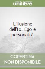 L'illusione dell'Io. Ego e personalità libro
