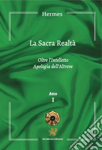 La sacra realtà. Vol. 1: Oltre l'intelletto. Apologia dell'altrove libro