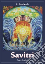 Savitri. La suprema rivelazione della visione di Sri Aurobindo libro