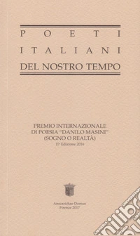 Poeti italiani del nostro tempo. Premio internazionale di poesia «Danilo Masini» (Sogno o Realtà) 2016. 11ª edizione libro