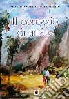 Il coraggio di amare. (Margherita e Andrea) libro di Falletti di Villafalletto Marcello