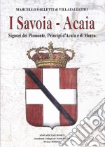 I Savoia-Acaia. Signori del Piemonte, Principi d'Acaia e di Morea
