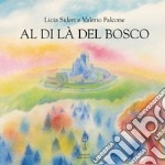 Al di là del bosco. Ediz. illustrata libro