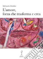 L'amore, forza che trasforma e crea libro