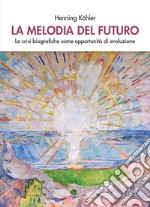 La melodia del futuro. Le crisi biografiche come opportunità di evoluzione libro