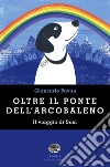 Oltre il ponte dell'arcobaleno. Il viaggio di Susi libro