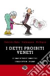 I detti proibiti veneti. Le grandi verità censurate, finalmente in un libro libro