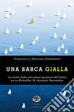 Una barca gialla. La storia della circumnavigazione dell'Italia su un HobieCat 16 chiamato BananaJoe libro