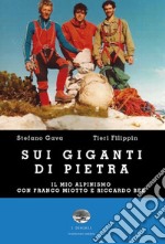 Sui giganti di pietra. Il mio alpinismo con Franco Miotto e Riccardo Bee libro