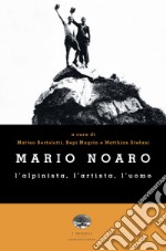 Mario Noaro. L'alpinista, l'artista, l'uomo libro