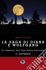 Autunno. La saga di Diana e Wolfgang. Il romanzo dei lupi della Lessinia. Vol. 4 libro