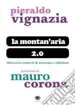 La montan'aria 2.0. Dizionario semiserio di montagna e alpinismo