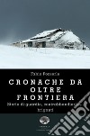 Cronache da oltre frontiera. Storie di guardie, contrabbandieri e... briganti libro