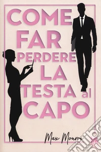 Come far perdere la testa al capo