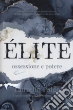 Élite. Ossessione e potere libro