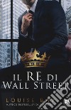 Il re di Wall Street libro di Bay Louise