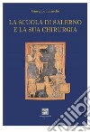 La scuola di Salerno e la sua chirurgia libro