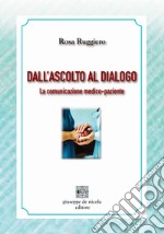 Dall'ascolto al dialogo. La comunicazione medico-paziente libro