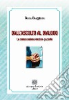 Dall'ascolto al dialogo. La comunicazione medico-paziente libro di Ruggiero Rosa