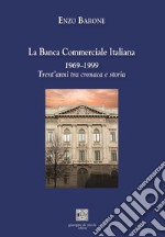 La Banca Commerciale Italiana 1969-1999. Trent'anni tra cronaca e storia libro