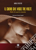 Il cuore che visse tre volte. Storie di cuori in transito libro