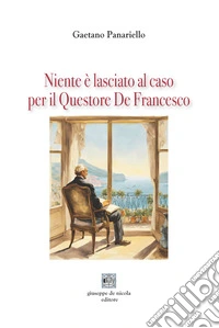 Niente è lasciato al caso per il Questore De Francesco libro