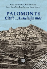 Palomonte. Citt'! ...Ausuléija mò! libro
