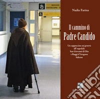 Il cammino di Padre Candido. Un cappuccino sui generis all'ospedale San Giovanni di Dio e Ruggi d'Aragona, Salerno