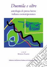 Duemila e oltre. Antologia di prosa breve italiana contemporanea libro