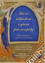 Ma in attendere è gioia più compita. Il fiore della poesia italiana contemporanea libro