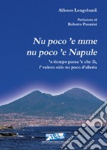 Nu poco 'e mme nu poco 'e Napule. 'O tiempo passa 'e che fà, i' vulevo sulo nu poco d'alleria libro