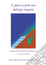 E piove in petto una dolcezza inquieta. Antologia di poesia italiana contemporanea libro