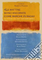 «Le mattine sono ancorate come barche in rada». La poesia italiana contemporanea libro