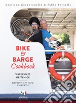 Bike & barge cookbook. Waterways of Venice. Ediz. italiana e inglese libro