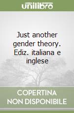 Just another gender theory. Ediz. italiana e inglese libro