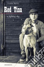 Red Tina. A fighting dog. Ediz. italiana libro