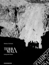 Terra mala. Living with poison. Ediz. italiana e inglese