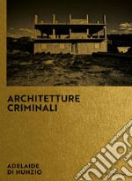 Architetture criminali. Ediz. italiana e inglese