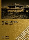 Architetture criminali. Ediz. italiana e inglese libro