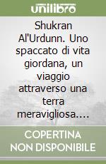 Shukran Al'Urdunn. Uno spaccato di vita giordana, un viaggio attraverso una terra meravigliosa. Ediz. illustrata libro