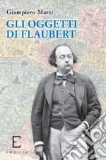 Gli oggetti di Flaubert libro