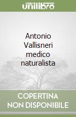 Antonio Vallisneri medico naturalista