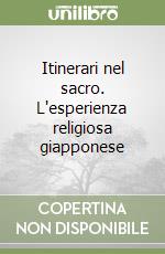 Itinerari nel sacro. L'esperienza religiosa giapponese libro