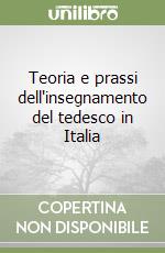 Teoria e prassi dell'insegnamento del tedesco in Italia libro