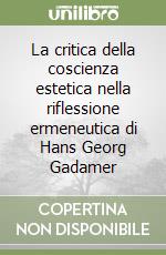 La critica della coscienza estetica nella riflessione ermeneutica di Hans Georg Gadamer