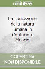 La concezione della natura umana in Confucio e Mencio libro