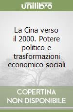 La Cina verso il 2000. Potere politico e trasformazioni economico-sociali libro